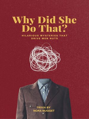 cover image of Why Did She Do That? Hilarious Mysteries That Drive Men Nuts
